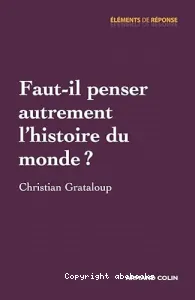 Faut-il penser autrement l'histoire du monde ?