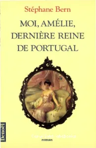 Moi, Amélie dernière reine du Portugal