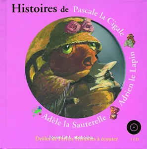 Histoires de Pascale la cigale, Adrien le lapin, Adèle la sauterelle