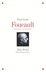 Foucault, sa pensée, sa personne