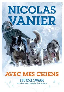 Avec mes chiens L'odyssée sauvage