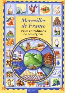 Merveilles de France : fêtes, traditions, régions