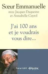 J'ai 100 ans et je voudrais vous dire