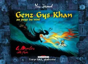 Genz-gys-khan au pays du vent, tome 2 : le monstre de feu