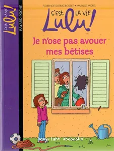 C'est la vie Lulu ! Je n'ose pas avouer mes bêtises