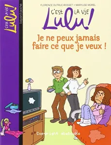 C'est la vie Lulu ! : Je ne peux jamais faire ce que je veux