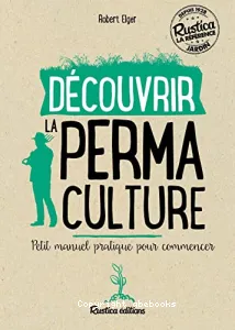 Découvrir la permaculture - Petit manuel pratique pour commencer