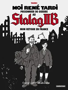 Moi, René Tardi, prisonnier au stalag IIB (Tome 2) - Mon retour en France