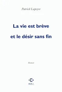 La vie est brève et le désir sans fin