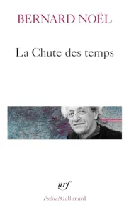 La chute des temps ; suivi de L'été langue morte ; La moitié du geste ; La rumeur de l'air ; Sur un pli du temps