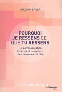 Pourquoi je ressens ce que tu ressens