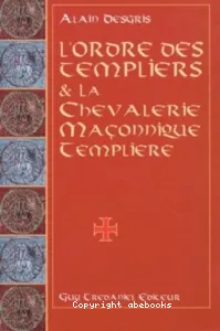 L'ordre des templiers et la chevalerie maçonnique templière