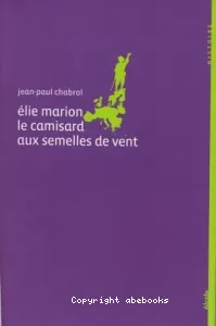 Elie Marion, 1678-1713, le camisard aux semelles de vent