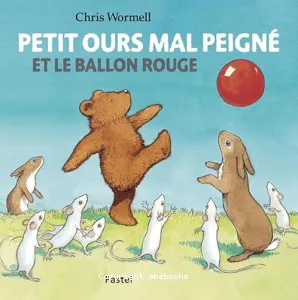 Petit Ours mal peigné et le ballon rouge