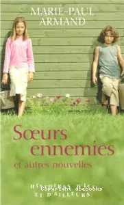 Soeurs ennemies et autres nouvelles