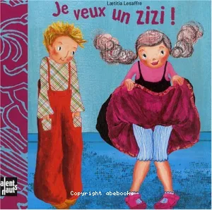 Je veux un zizi !