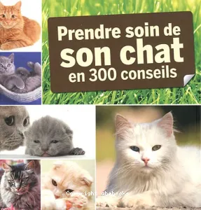 Prendre soin de son chat en 300 conseils