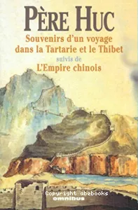 Souvenirs d'un voyage dans la Tartarie et le Thibet ; suivis de L'empire chinois