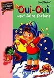 Oui-Oui veut faire fortune