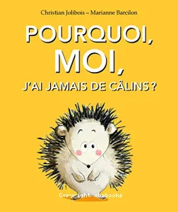 Pourquoi moi, j'ai jamais de câlins ?