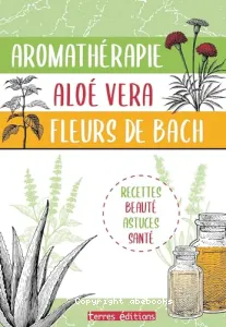 Aromathérapie Aloe Vera fleurs de Bach