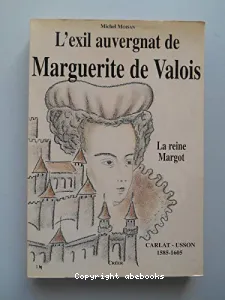 L'exil auvergnat de Marguerite de Valois