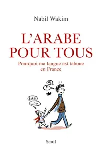 L'Arabe pour tous. Pourquoi ma langue est taboue en France