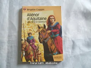 Aliénor d'Aquitaine, une reine à l'aventure