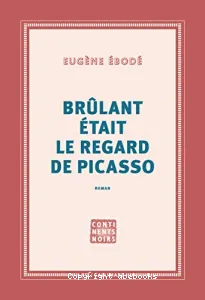 Brûlant était le regard de Picasso