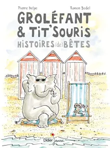 Groléfant & tit'souris, histoires (de) bêtes