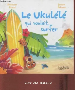 Le ukélélé qui voulait surfer