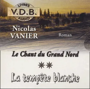 La tempête blanche ; Le chant du Grand Nord