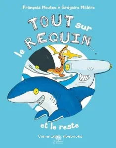 Tout sur le requin...et le reste