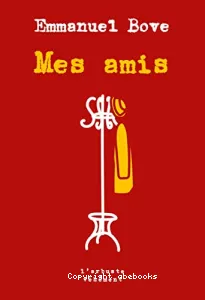 Mes amis ; suivi de Un autre ami