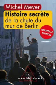 Histoire secrète de la chute du mur de Berlin