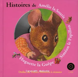 Histoires d'Amélie la souris, Siméon le papillon, Huguette la guêpe