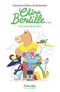 Chère Bertille au centre de la Terre