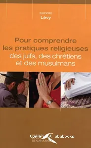 Pour comprendre les pratiques religieuses des juifs, des chrétiens et des musulmans